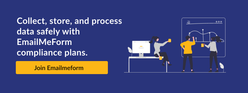Collect, store, and process data safely with EmailMeForm compliance plans Join EmailMeForm.